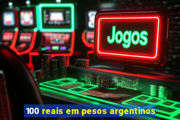 100 reais em pesos argentinos