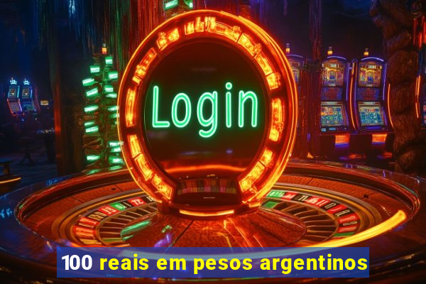 100 reais em pesos argentinos