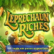 100 reais em pesos argentinos