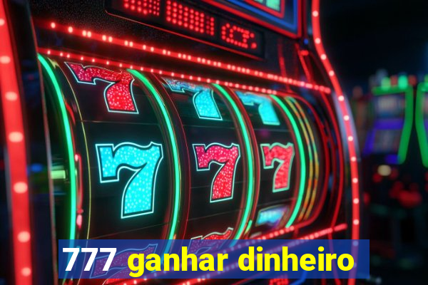 777 ganhar dinheiro