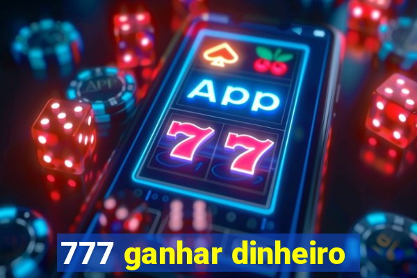 777 ganhar dinheiro