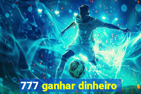 777 ganhar dinheiro