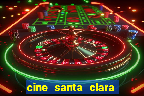 cine santa clara filme em cartaz