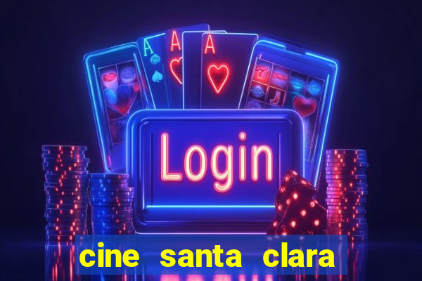 cine santa clara filme em cartaz