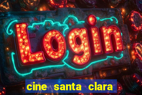 cine santa clara filme em cartaz