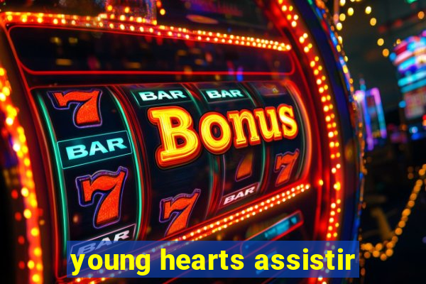 young hearts assistir