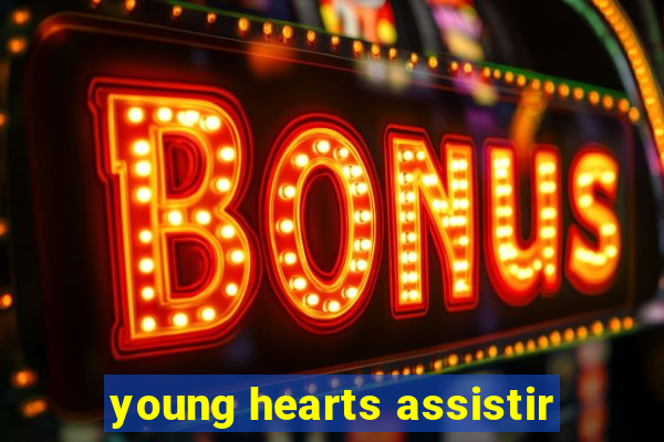 young hearts assistir