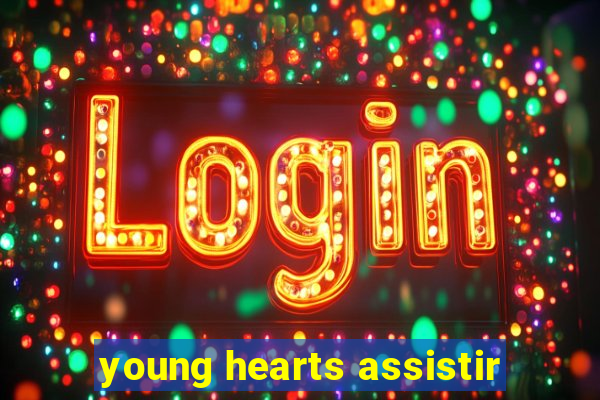 young hearts assistir