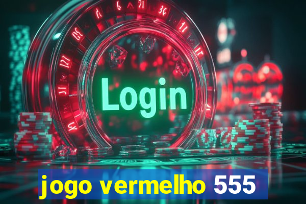 jogo vermelho 555