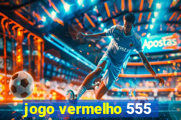 jogo vermelho 555