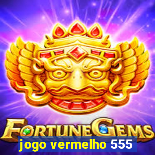 jogo vermelho 555