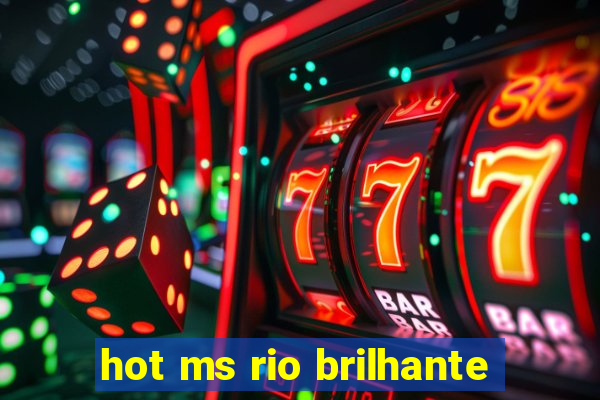 hot ms rio brilhante