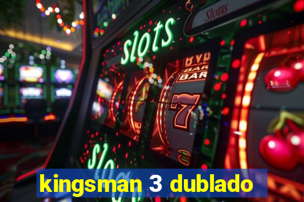 kingsman 3 dublado