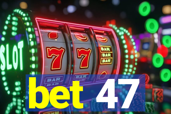 bet 47