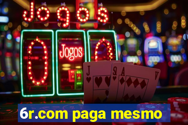 6r.com paga mesmo