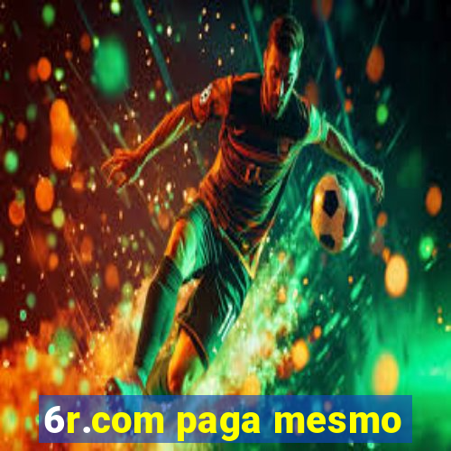 6r.com paga mesmo