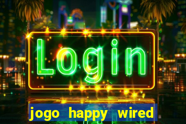 jogo happy wired paga mesmo