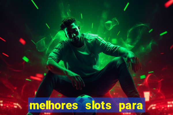 melhores slots para ganhar dinheiro