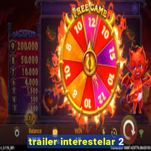 trailer interestelar 2