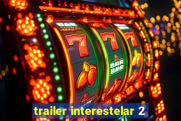 trailer interestelar 2