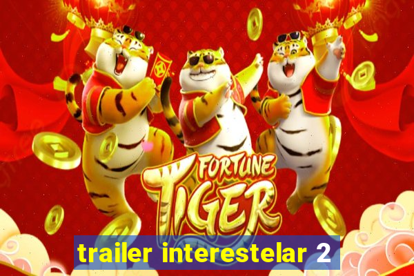 trailer interestelar 2