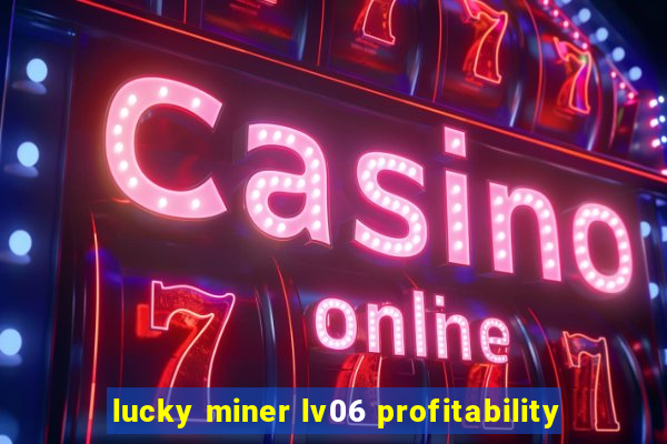 lucky miner lv06 profitability