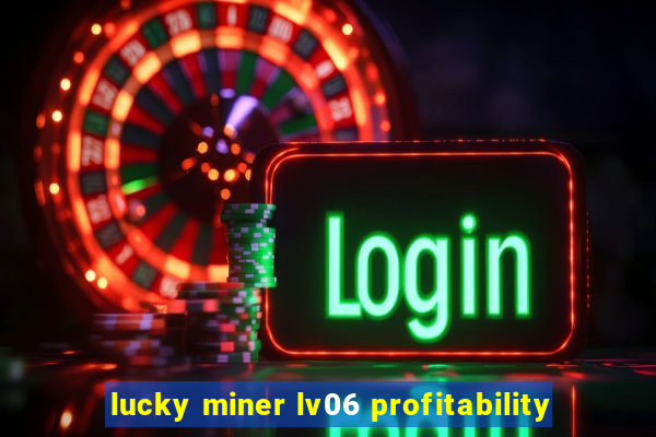 lucky miner lv06 profitability