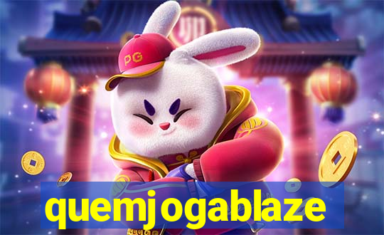 quemjogablaze