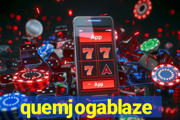 quemjogablaze