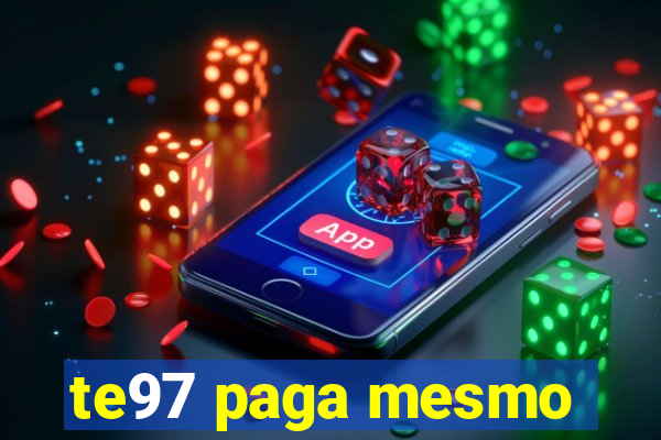 te97 paga mesmo