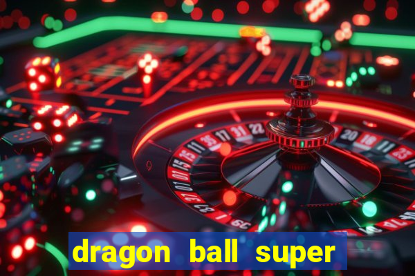 dragon ball super dublado drive