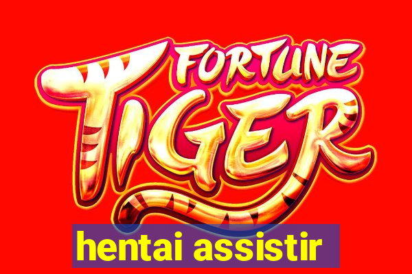 hentai assistir