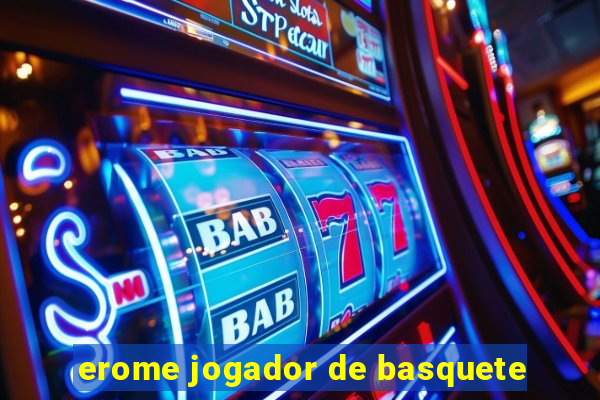 erome jogador de basquete