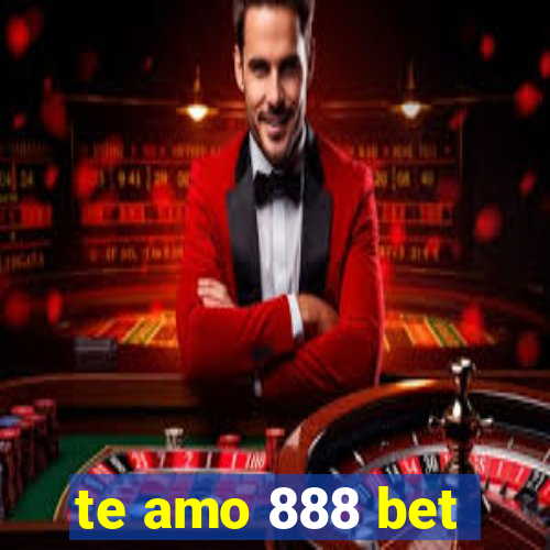 te amo 888 bet