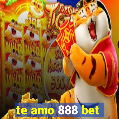 te amo 888 bet