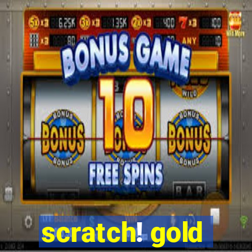 scratch! gold