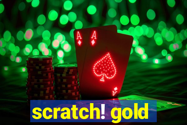 scratch! gold