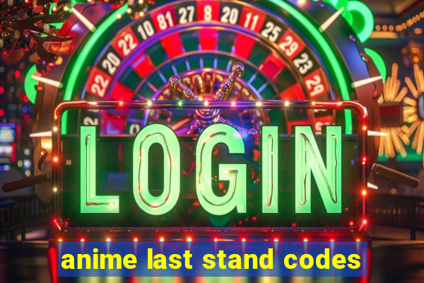 anime last stand codes