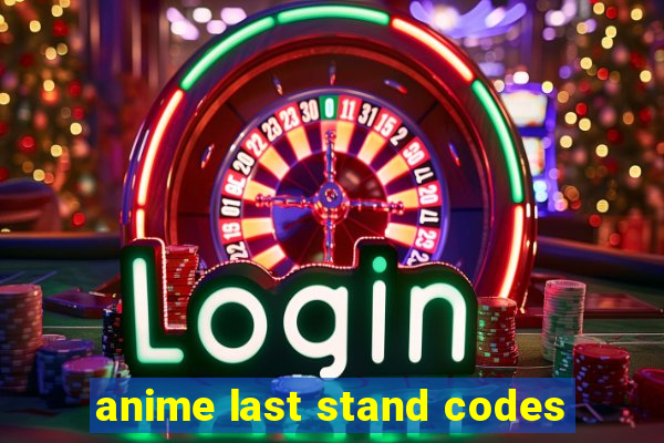 anime last stand codes