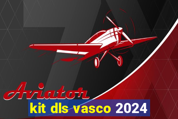 kit dls vasco 2024