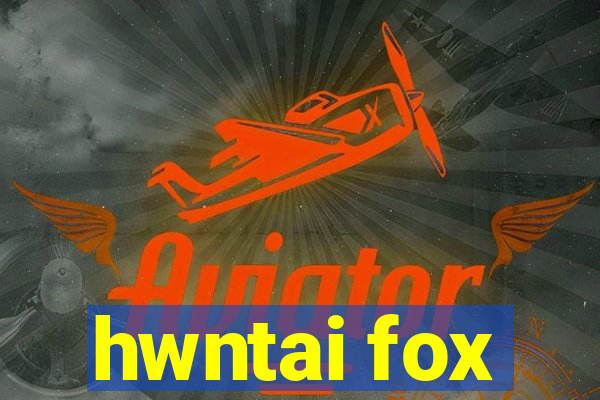 hwntai fox