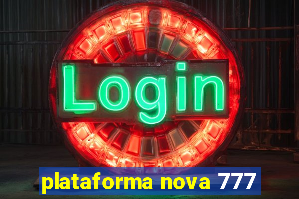 plataforma nova 777