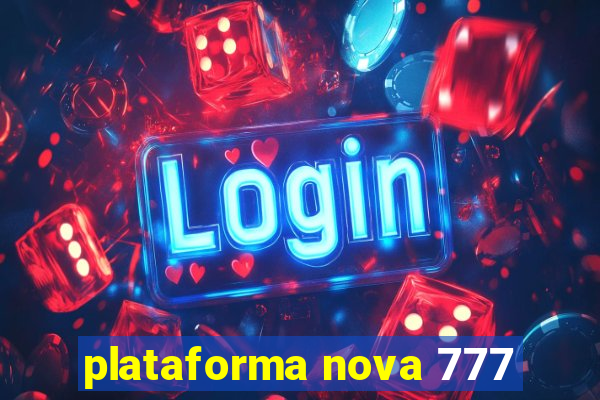 plataforma nova 777