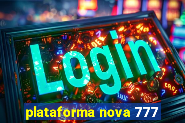 plataforma nova 777