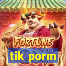 tik porm