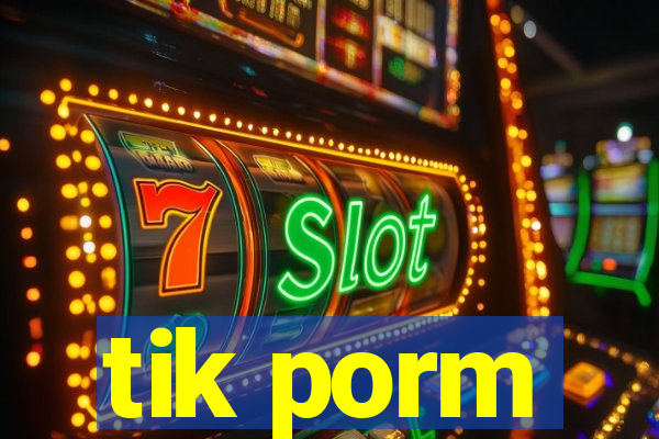 tik porm