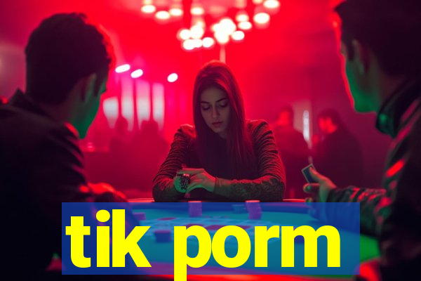 tik porm