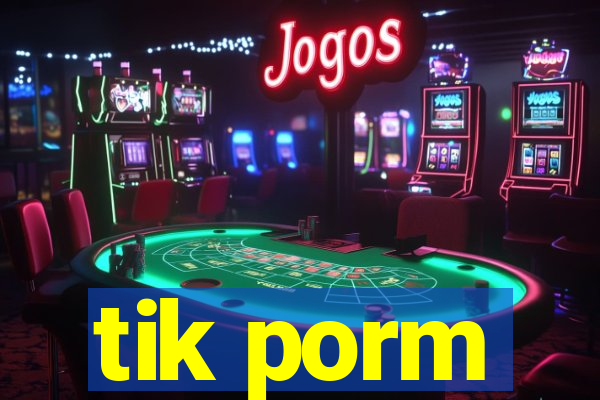 tik porm