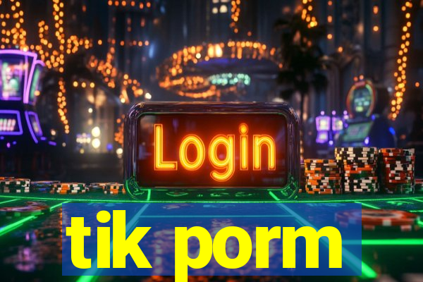 tik porm