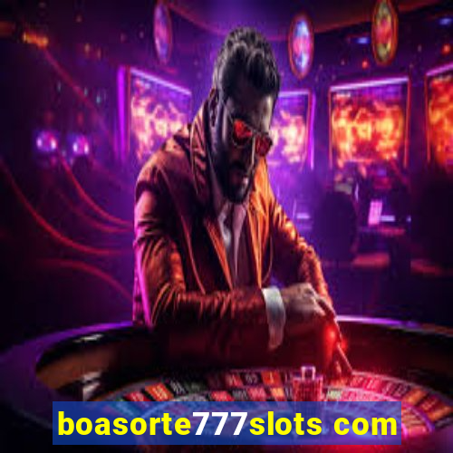 boasorte777slots com